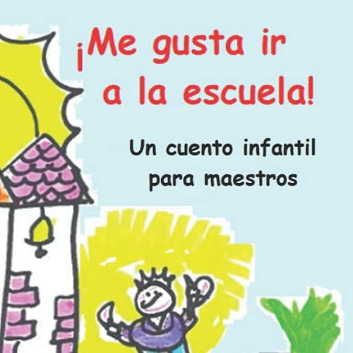 Me gusta ir a la escuela! Un cuento infantil para maestros (Spanish Edition)