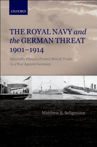 The Royal Navy and the German Threat 1901-1914: Admiralty Plans to Protect British Trade in a War Against Germany