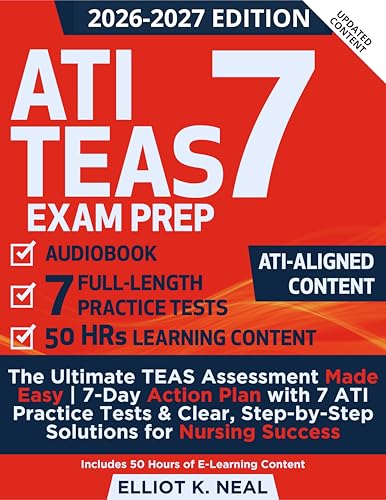 ATI TEAS Exam Prep: The Ultimate TEAS Assessment Made Easy | 7-Day Action Plan with 7 ATI Practice Tests & Clear, Step-by-Step Solutions for Nursing Success — Includes 50 Hours of E-Learning Content