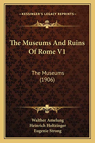 The Museums And Ruins Of Rome V1: The Museums (1906)