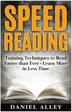 Speed Reading: Training Techniques to Read Faster Than Ever - Learn More in Less Time (Speed Reading Guide, Reading Comprehension, Memory, Reading Speed)