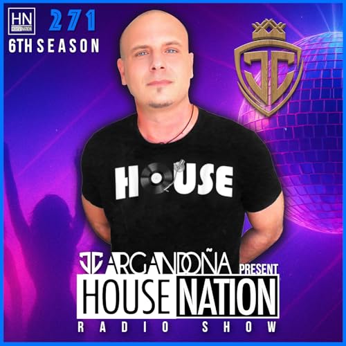 HOUSE NATION Radio Show by JC ARGANDOÑA Episode 271