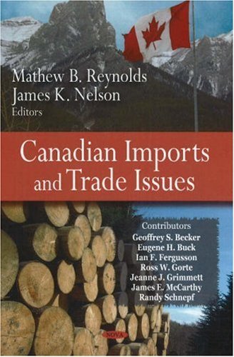 [(Canadian Imports and Trade Issues)] [ Edited by Mathew B. Reynolds, Edited by James K. Nelson ] [May, 2008]