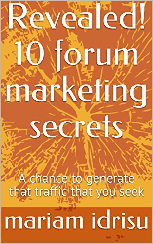 Revealed! 10 forum marketing secrets: A chance to generate that traffic that you seek