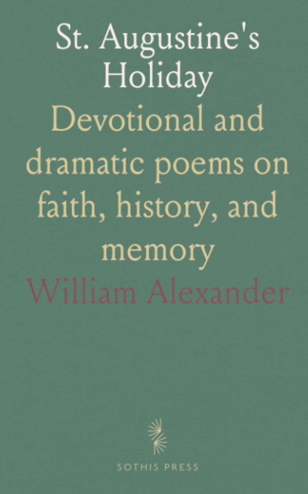 St. Augustine's Holiday: Devotional and dramatic poems on faith, history, and memory