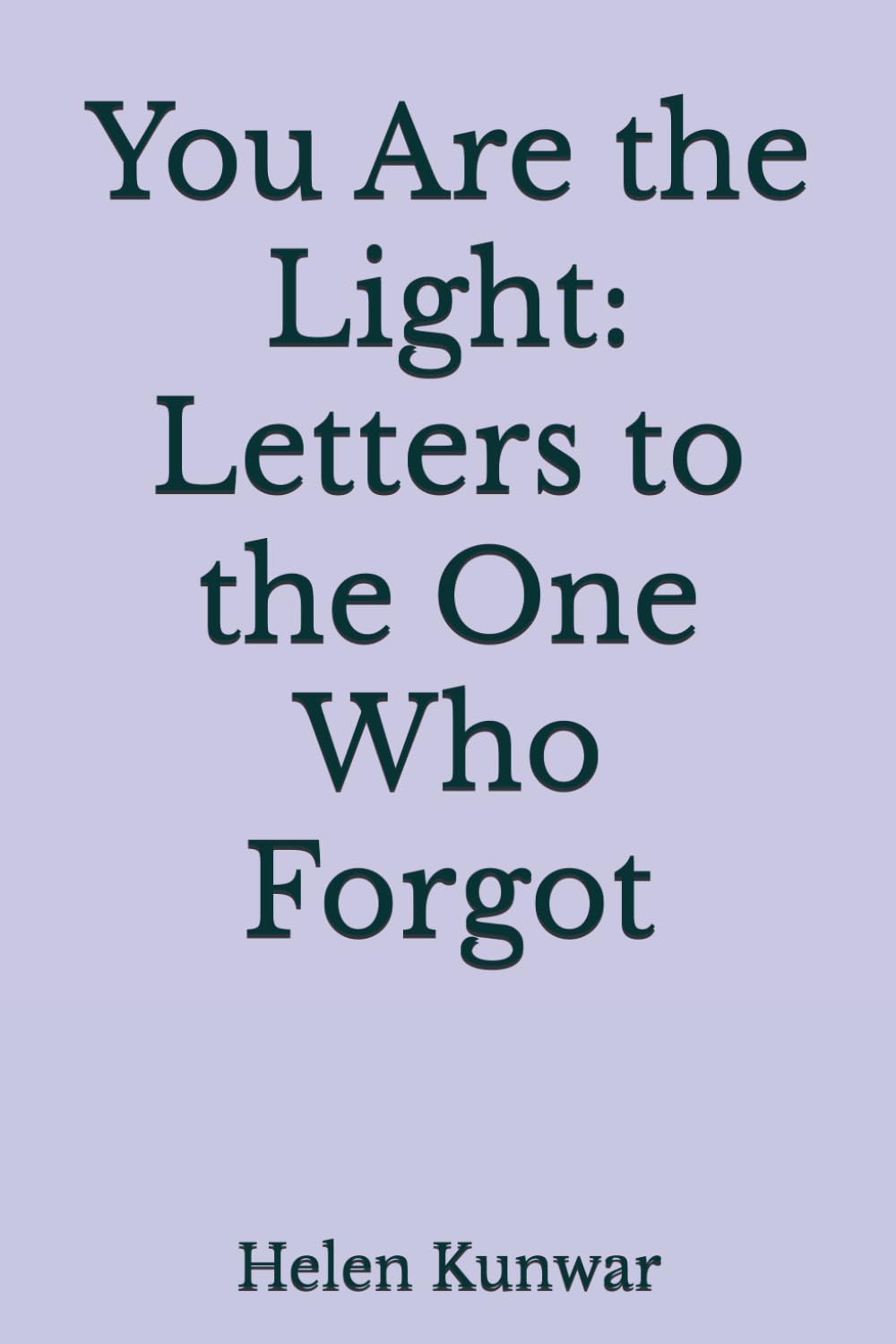 You Are the Light: Letters to the One Who Forgot