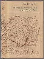 The French Armies in the Seven Years' War: A Study in Military Organization and Administration 0822307375 Book Cover