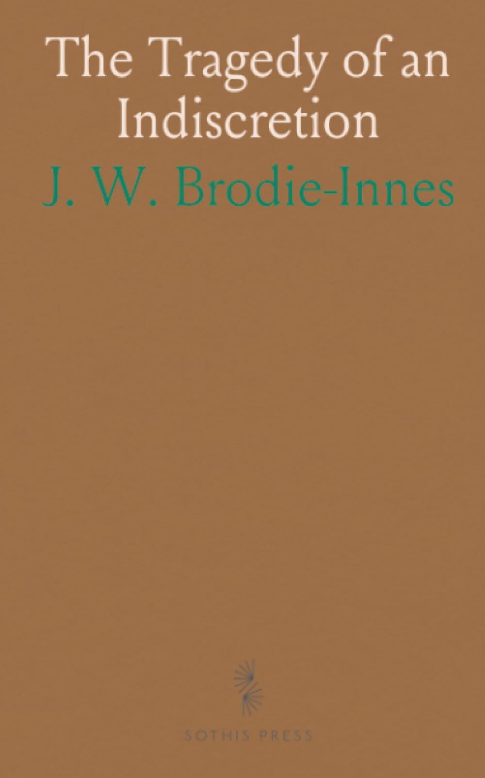 The Tragedy of an Indiscretion: A tale of disguises, danger, and a buried past