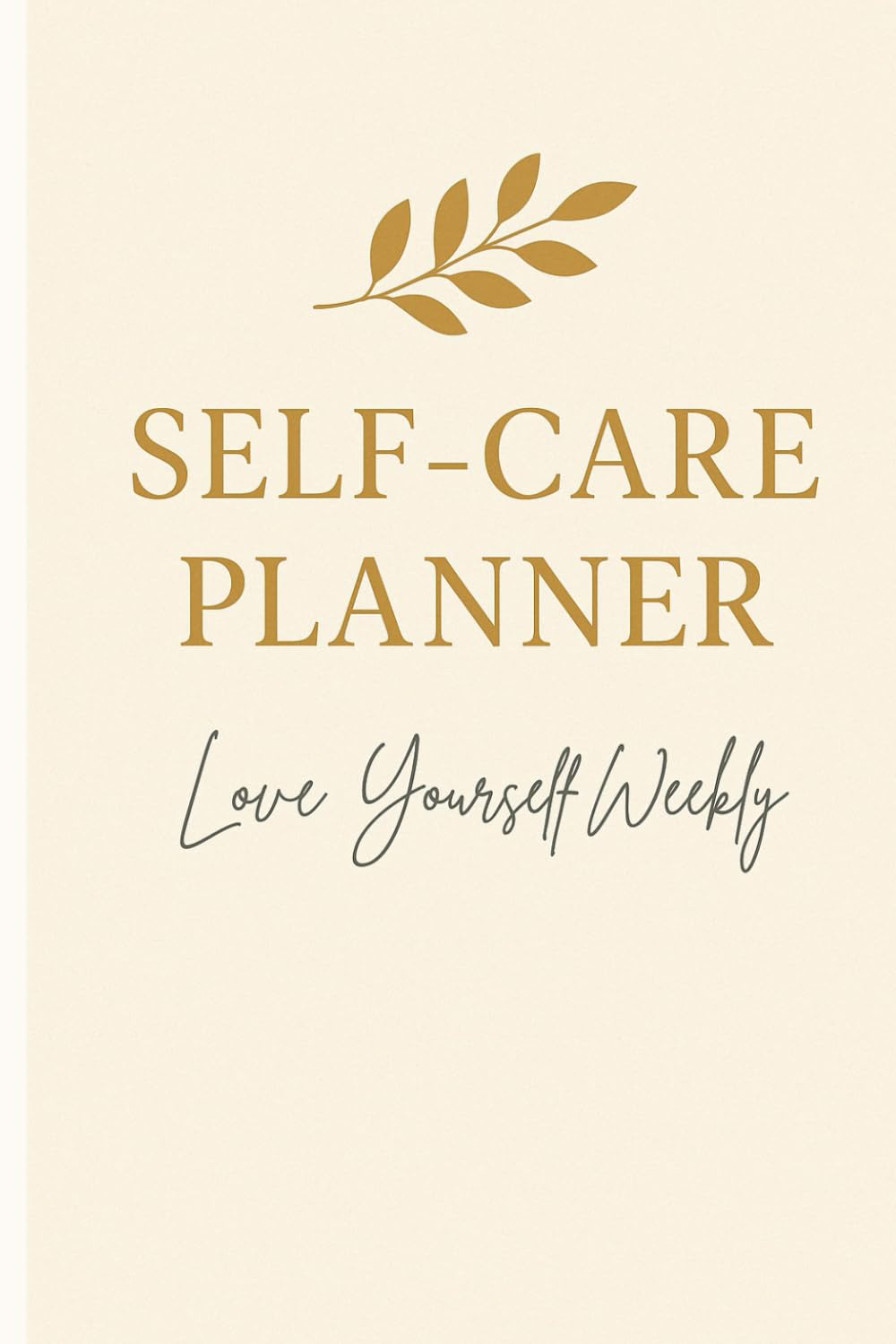 Self-Care Planner: Love Yourself Weekly