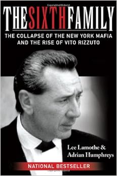 The Sixth Family: The Collapse of the New York Mafia and the Rise of Vito Rizzuto book cover