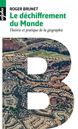Le déchiffrement du Monde. Théorie et pratique de la géographie (Alpha) Livre eBook France