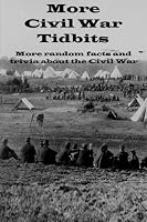 More Civil War Tidbits: More random facts and trivia about the Civil War 1483994031 Book Cover