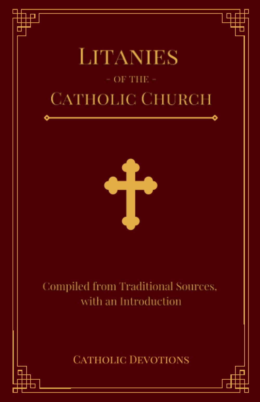 Litanies of the Catholic Church: Compiled from Traditional Sources, with an Introduction