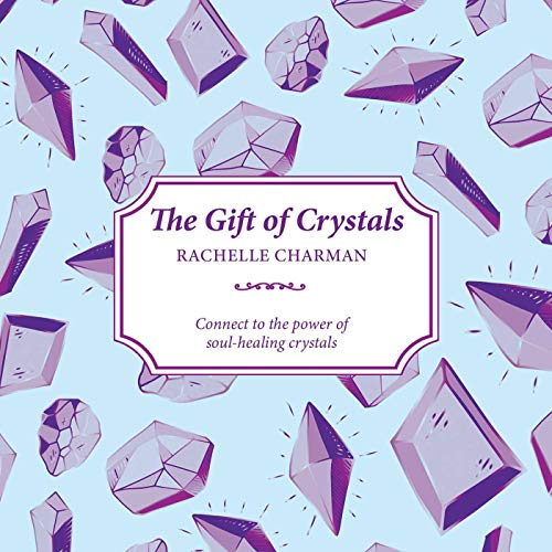 The Gift of Crystals: Connect to the power of soul-healing crystals (The Gift of series)