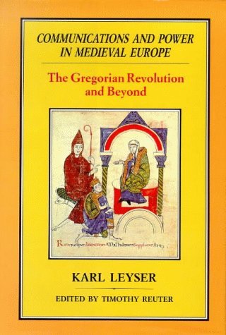 Communications and Power in Medieval Europe: The Gregorian Revolution and Beyond: The Gregorian Revolution and Beyond v. 2 by Karl Leyser (1994-07-01)