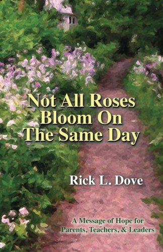 Not All Roses Bloom On The Same Day: A Message of Hope for Parents, Teachers, & Leaders