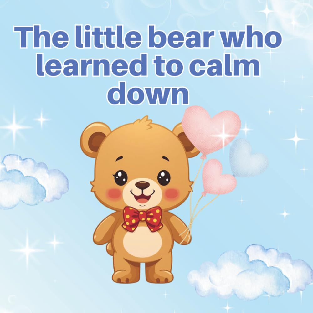 The little bear who learned to calm down: 1 (The little stories that help you grow)