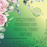 Ausmalbuch Buzzwords Behörden und Verwaltungs-Edition: Das florale Ausmalbuch für Verwaltungsprofis & Amtsheld:innen: 70 Floskeln & Fachbegriffe rund ... Bürokratiewahnsinn. (Buzzwords Job-Edition)
