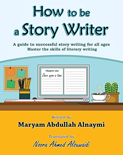 How to be a Story Writer: A guide to successful story writing for all ...