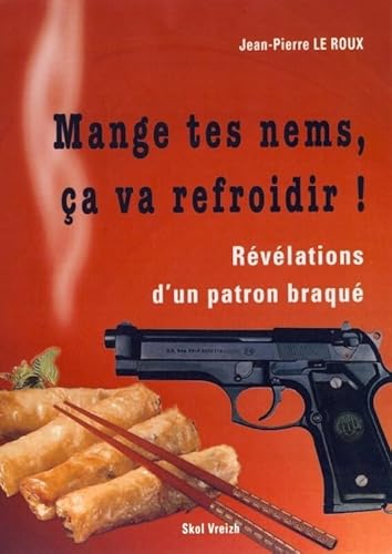 Mange tes nems, ça va refroidir ! : Révélations d'un patron braqué