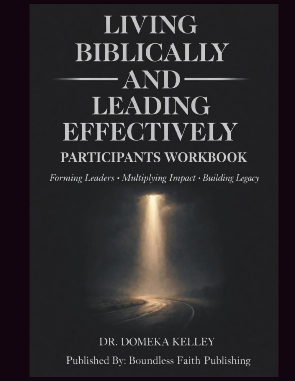 Living Biblically Leading Effectively: Participants Workbook (Living Biblically, Leading Effectively (LBLE) Leadership Pathway™)