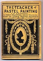 The Teacher of Pastel Painting: A Very Practical Book Teaching How To Learn Pastel Painting B002LEI9KQ Book Cover