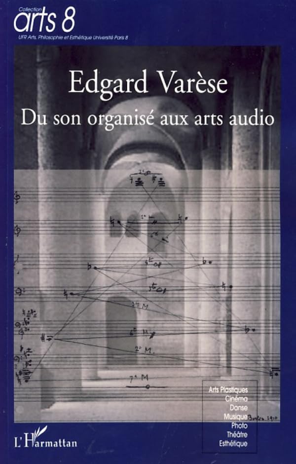 Edgard Varèse: Du son organisée aux arts audio (French Edition)