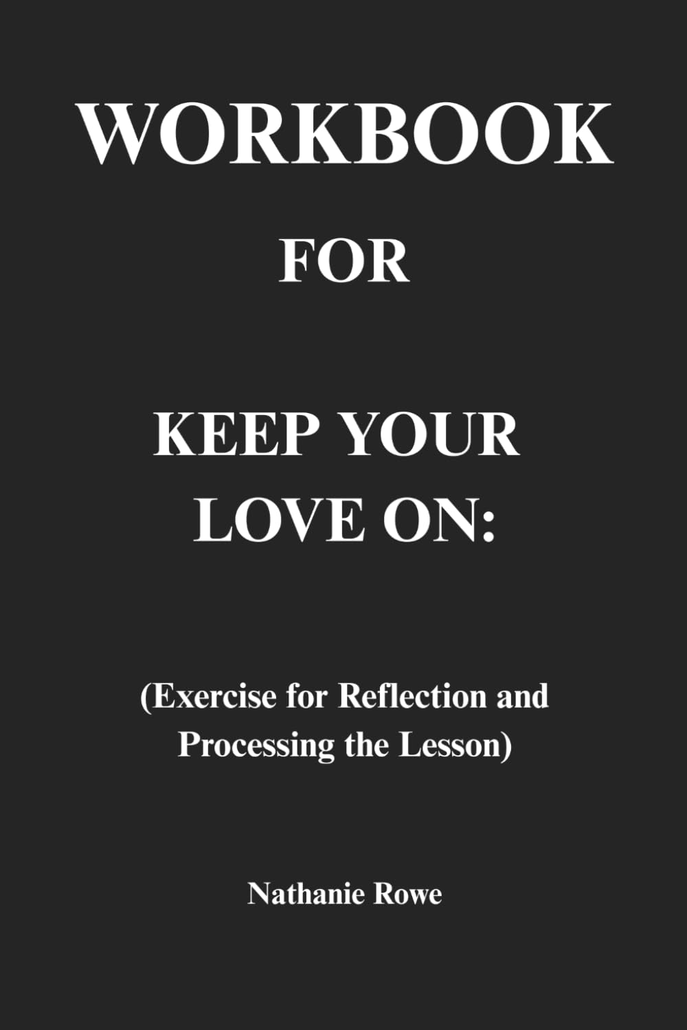 Workbook for Keep Your Love On: Exercise for Reflection and Processing the Lesson