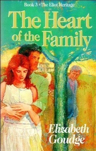 The Heart of the Family (The Eliot Heritage, Book 3): Goudge, Elizabeth ...