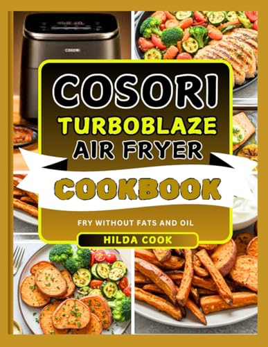 COSORI TURBOBLAZE AIR FRYER COOKBOOK: Easy Delectable Recipes to Bake,