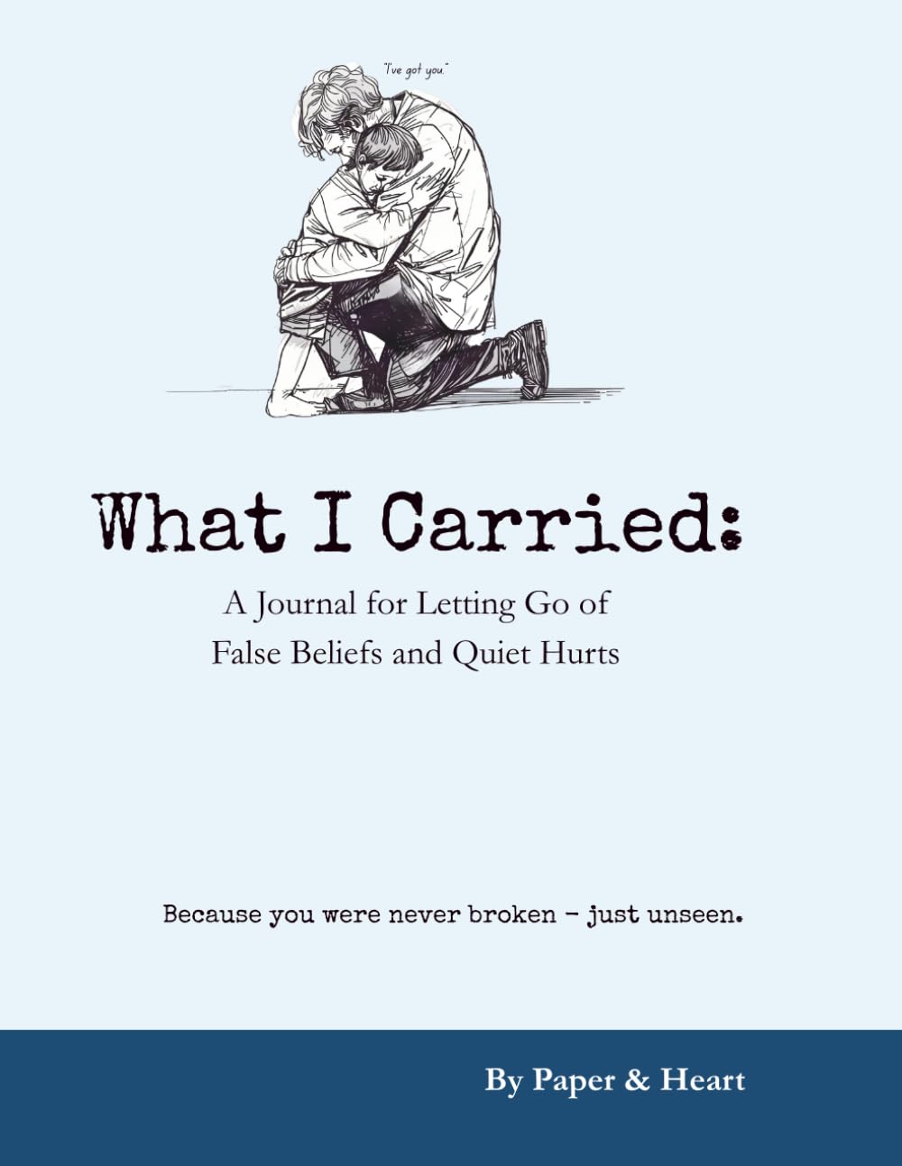 What I Carried: A Journal for Letting Go of False Beliefs and Quiet Hurts