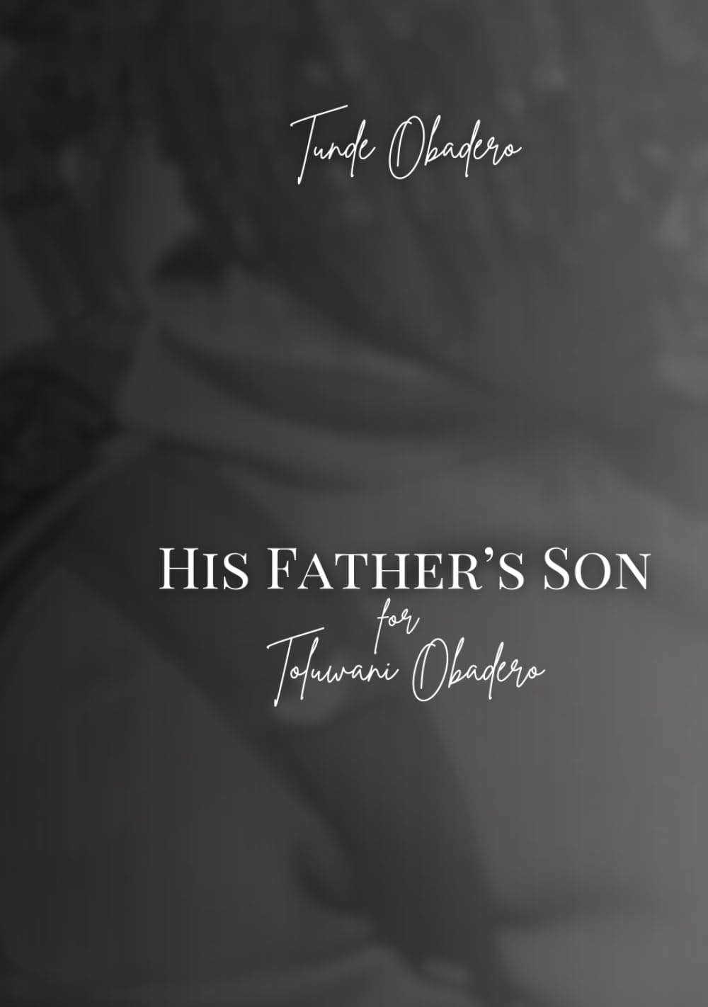 His Father's Son:: A Book Written for Toluwani Obadero