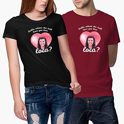 Bella Where The Hell Have You Been Loca Shirt T-Shirt2