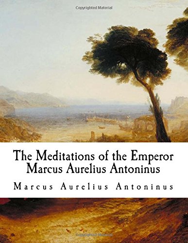 The Meditations of the Emperor Marcus Aurelius Antoninus: The Meditations