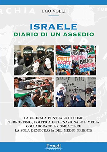 Israele. Diario di un assedio. La cronaca puntuale di come terrorismo, politica internazionale e media collaborano a combattere la sola democrazia nel Medio Oriente Israele. Diario di un assedio. La cronaca puntuale di come terrorismo, politica internazionale e media collaborano a combattere la sola democrazia nel Medio Oriente