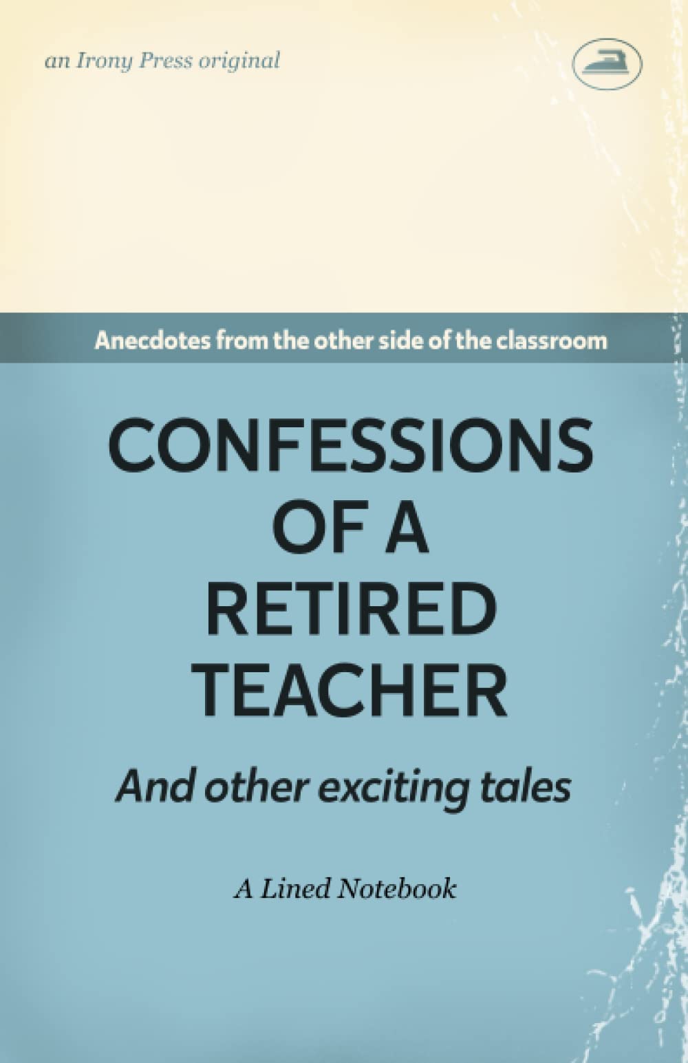 Confessions of a Retired Teacher. Anecdotes from the other side of the classroom. A Lined Notebook: Funny gift for Retired Teachers | Teacher ... Christmas | Parody Blank Lined Journal
