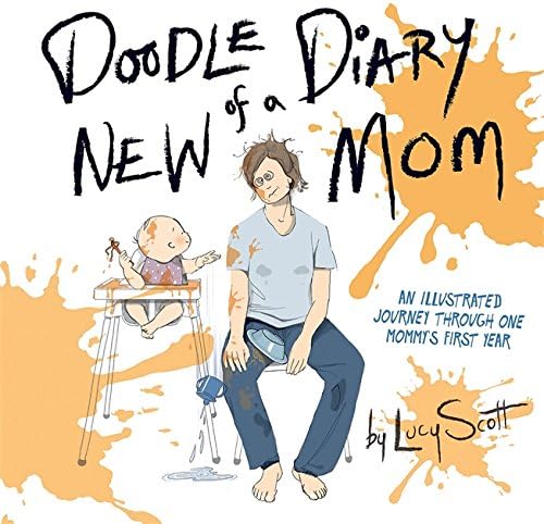 Doodle Diary of a New Mom: An Illustrated Journey Through One Mommys First Year