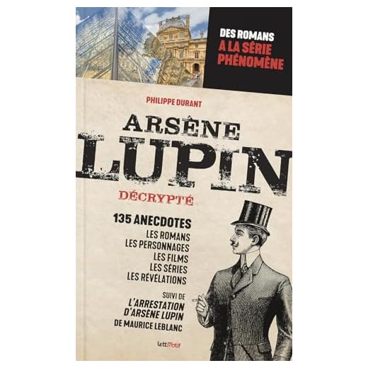 Arsène Lupin décrypté: Des romans de Maurice Leblanc à la série événement: des romans de Maurice Leblanc à la série phénomène