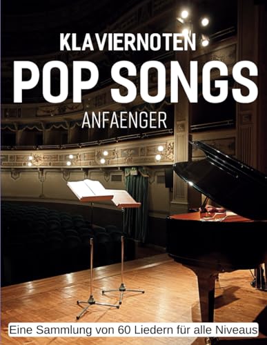 Klaviernoten Pop Songs Anfaenger: Eine Sammlung von 60 Liedern für alle Niveaus