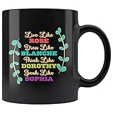 Live Like Rose Dress Like Blanche Think Like Dorothy Speak Like Sophia Coffee Cup Mug