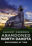 Abandoned North Dakota: Weathered by Time