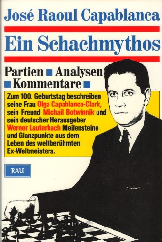 Ein Schachmythos. Partien - Analysen - Kommentare Ein Schachmythos. Partien - Analysen - Kommentare