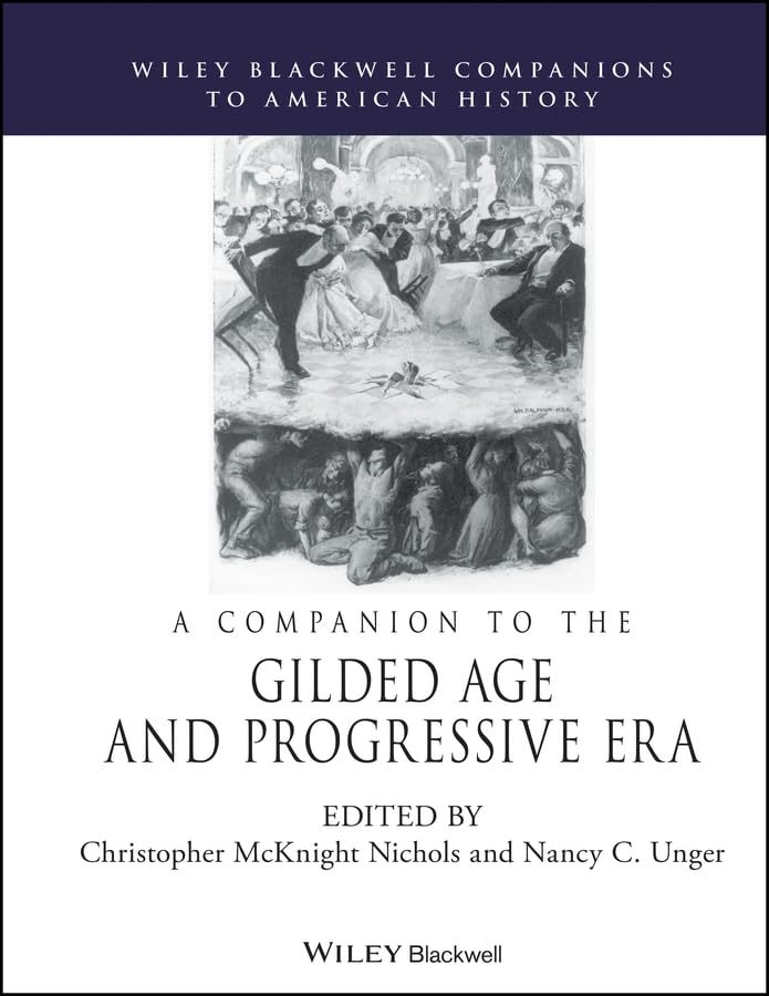 A Companion to the Gilded Age and Progressive Era (Wiley Blackwell Companions to American History)