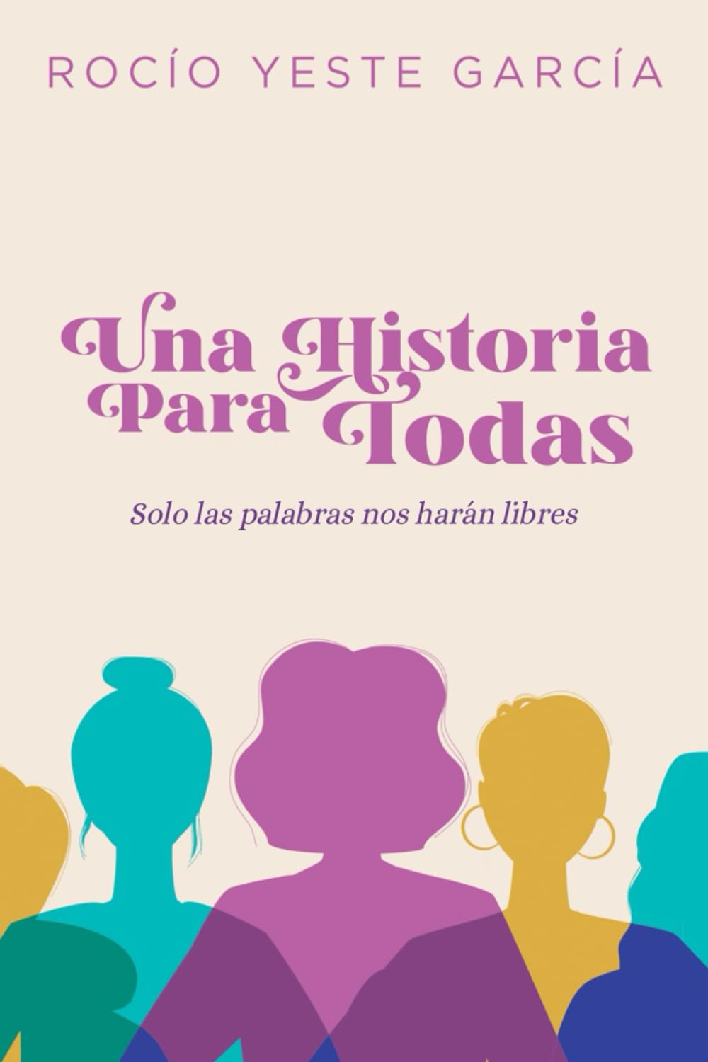 UNA HISTORIA PARA TODAS: SOLO LAS PALABRAS NOS HARÁN LIBRES