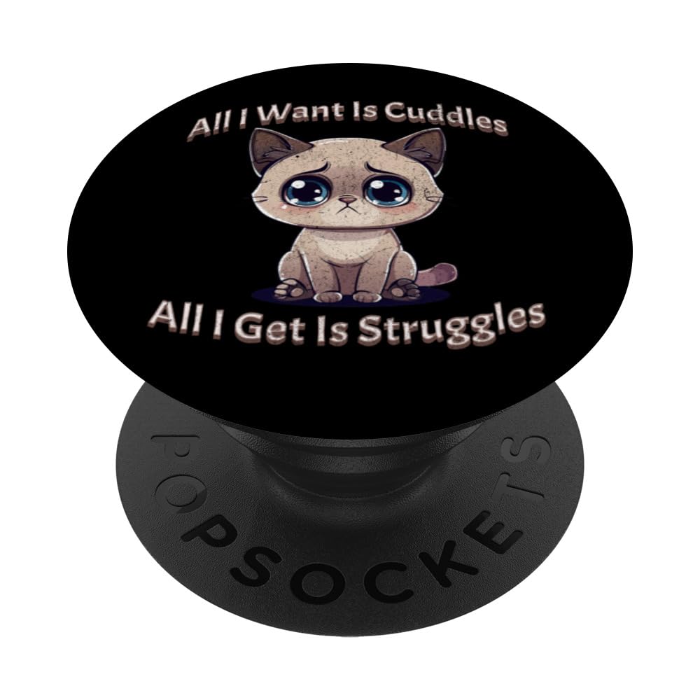 All I Want Is Cuddles All I Get Is Struggles Funny Cat Lover PopSockets Swappable PopGrip, Black