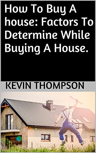 How To Buy A house: Factors To Determine While Buying A House. (English Edition)
