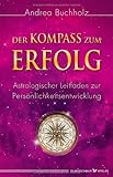 Der Kompass zum Erfolg: Astrologischer Leitfaden zur Pers?nlichkeitsentwicklung by Andrea Buchholz(2013-08-30)