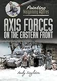  Axis Forces on the Eastern Front (Painting Wargaming Figures) (English Edition)