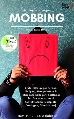 Strategien gegen Mobbing: Incl. Bonus – Erste Hilfe gegen Cyber-Bullying, Manipulation & intrigante Kollegen! Leitfäden für Kommunikation & Konfliktlösung ... Checklisten] (Best Strategy Edition)