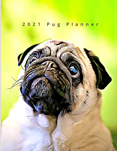 2021 Pug Planner - Daily Weekly Monthly: Large Size Diary and Org...